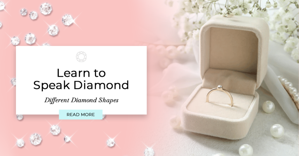 LEARN TO SPEAK DIAMOND – Different Diamond Shapes
