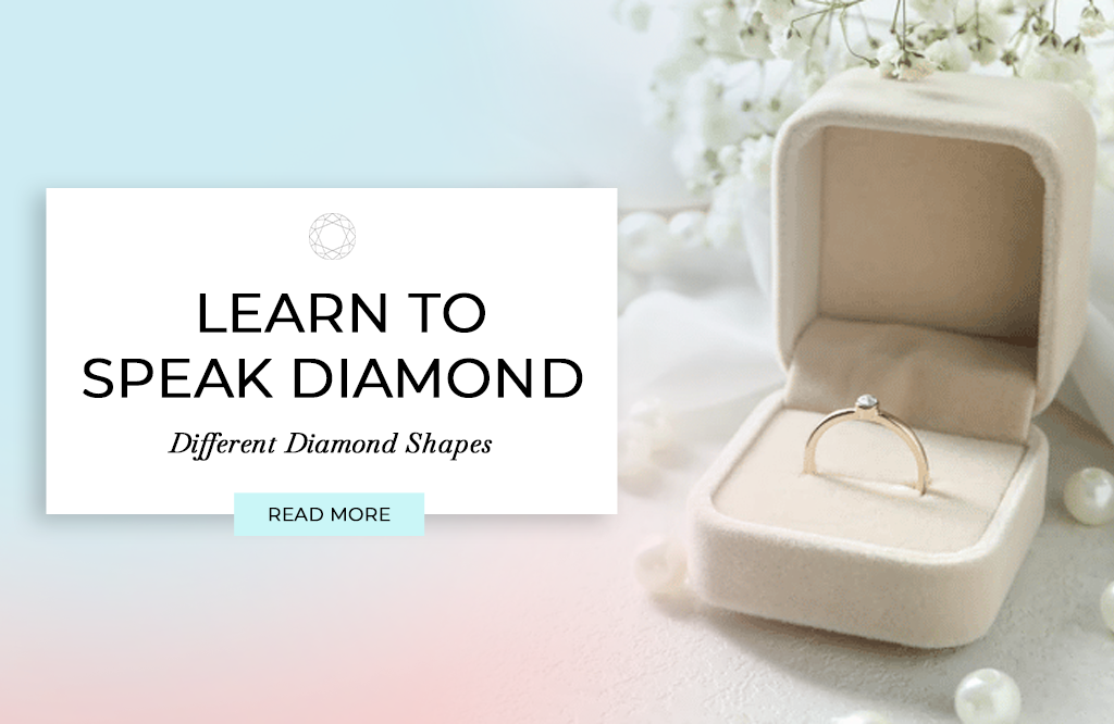 LEARN TO SPEAK DIAMOND – Different Diamond Shapes