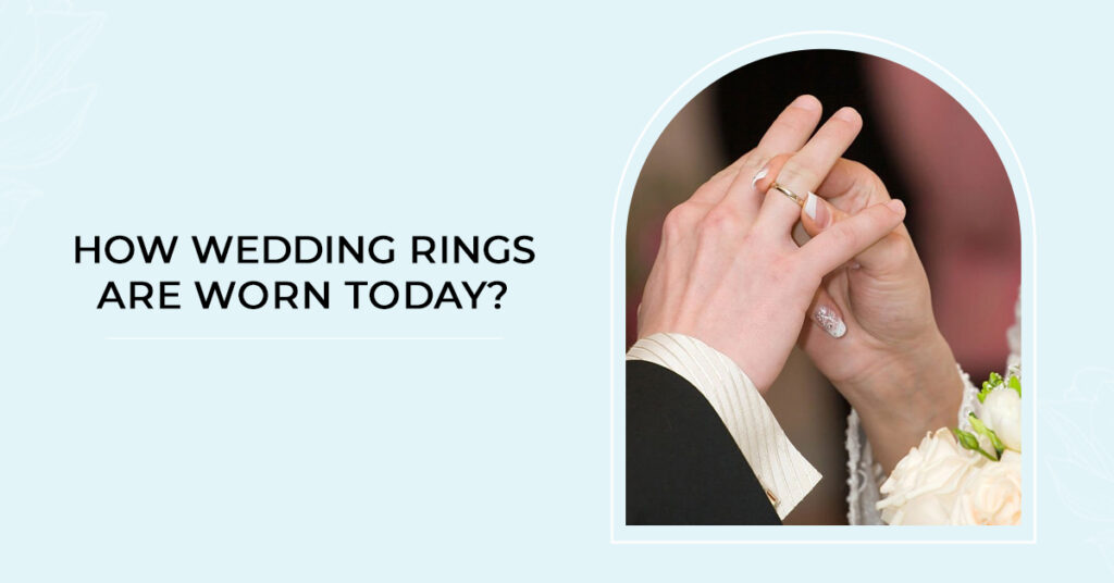 How Wedding Rings are Worn Today?