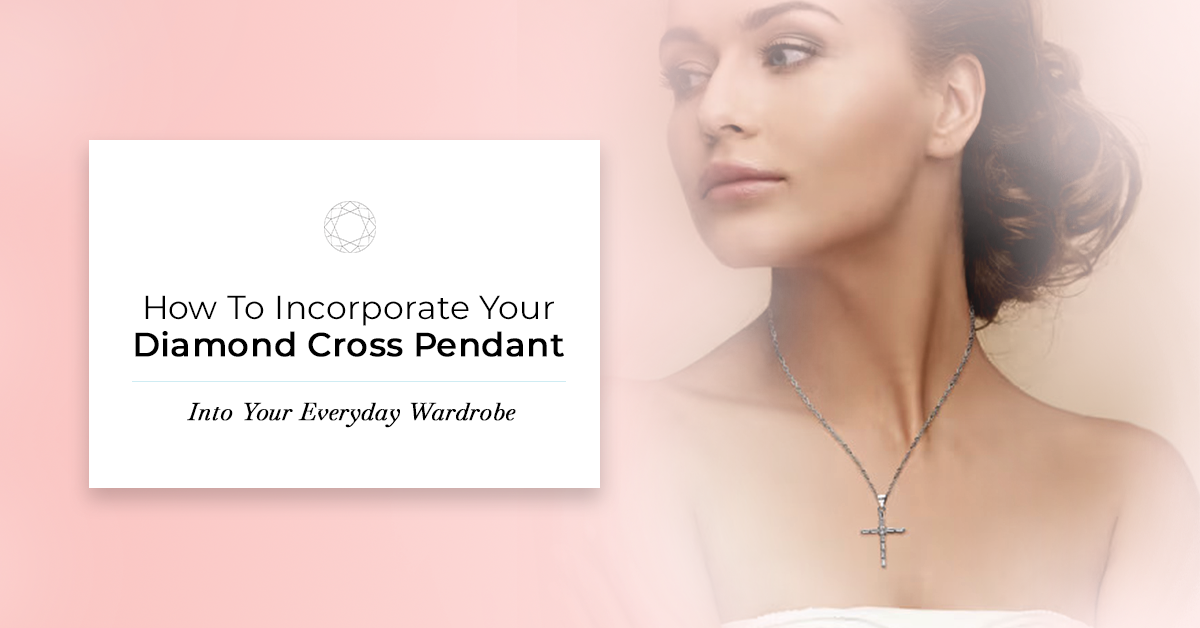 How To Incorporate Your Diamond Cross Pendant Into Your Everyday Wardrobe