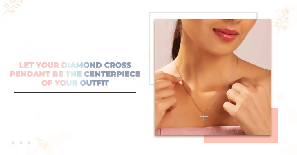 Let Your Diamond Cross Pendant Be The Highlight Of Your Outfit