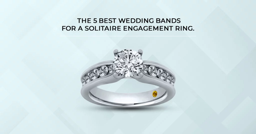 5 Best Wedding Bands for a Solitaire Engagement Ring