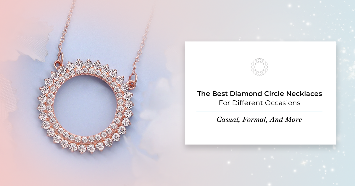 The Best Diamond Circle Necklaces For Different Occasions: Casual, Formal, And More