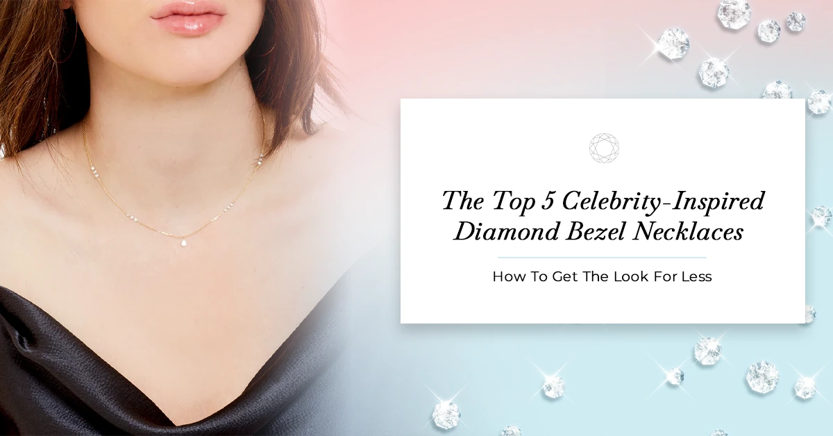 The Top 5 Celebrity-Inspired Diamond Bezel Necklaces and How to Get the Look for Less