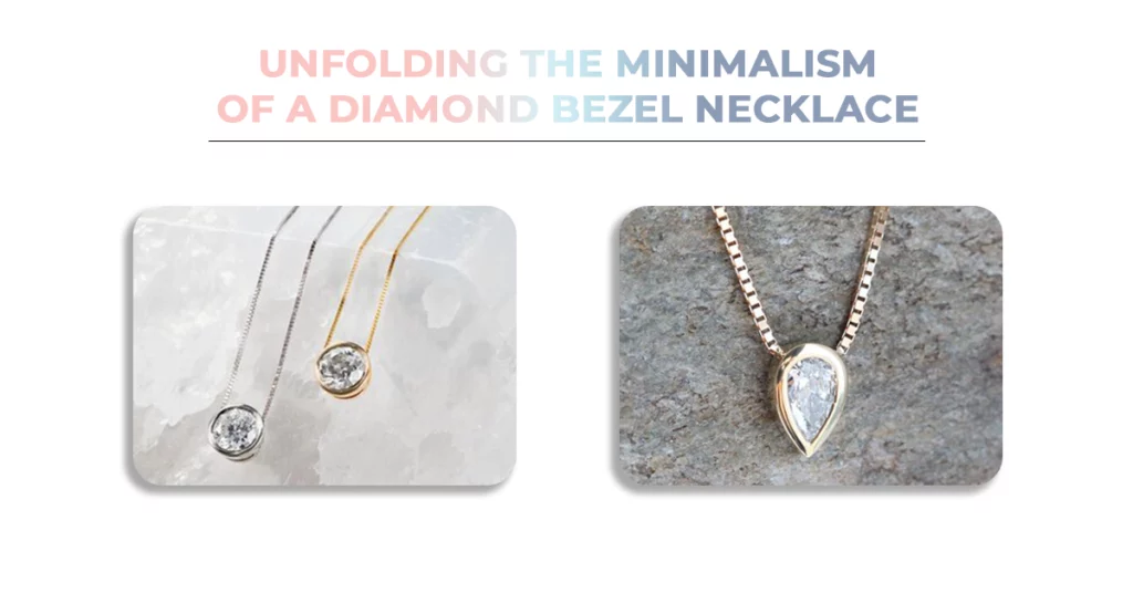 Unfolding The Minimalism Of A Diamond Bezel Necklace 