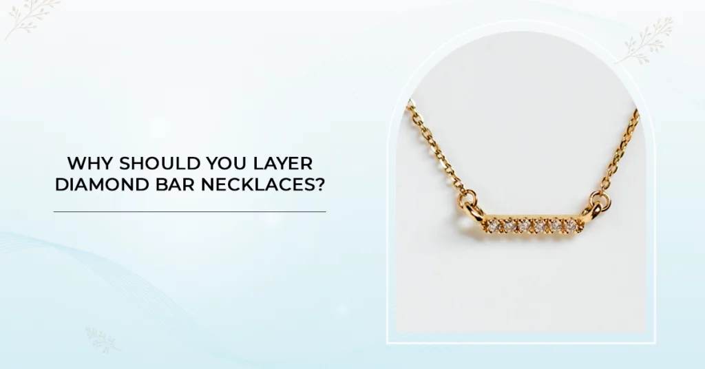 Why Should You Layer Diamond Bar Necklaces?