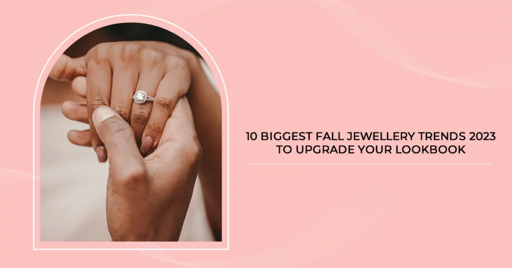 10 Biggest Fall Jewellery Trends 2023 to Upgrade Your Lookbook