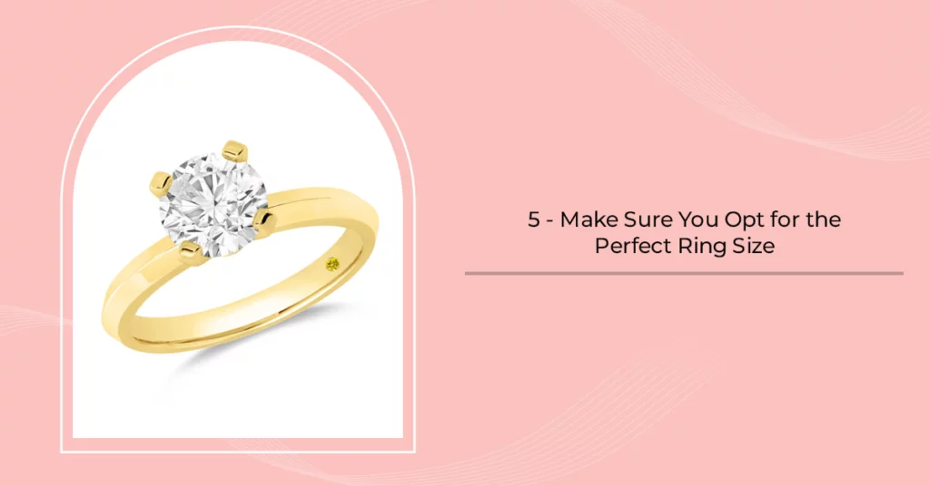 5. Make Sure You Opt for the Perfect Ring Size