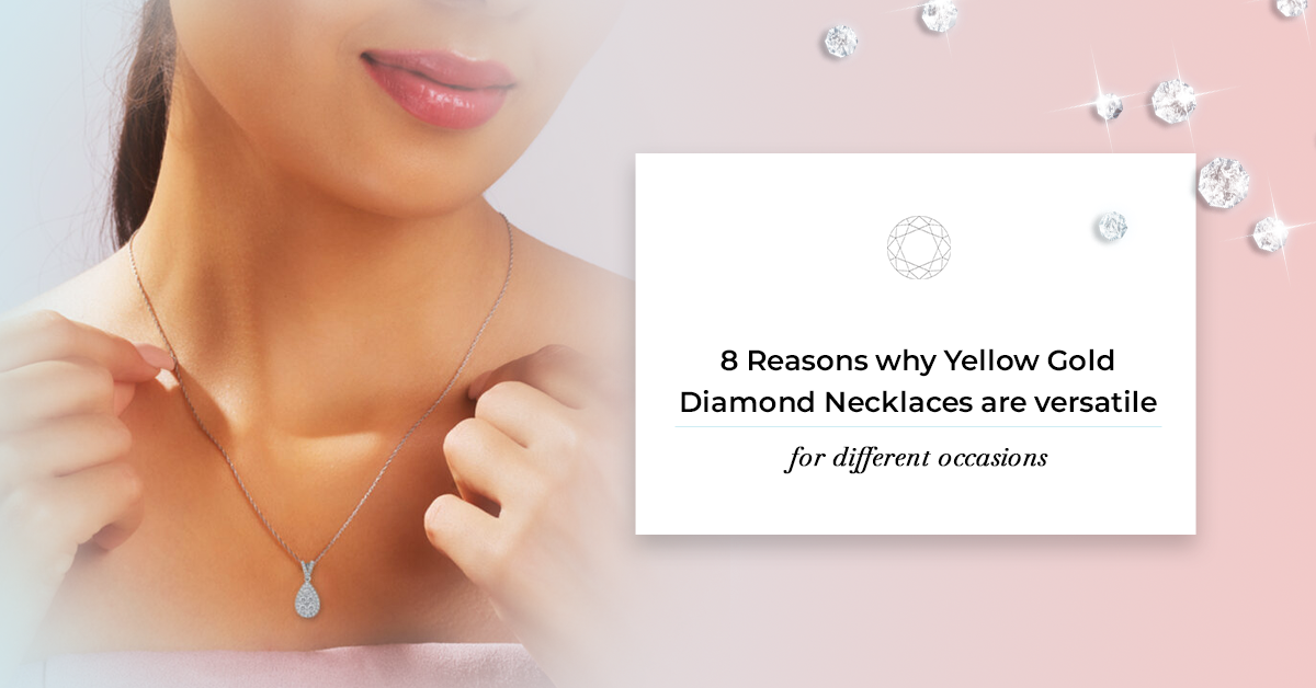 8 Reasons Why Yellow Gold Diamond Necklaces Are Versatile for Different Occasions