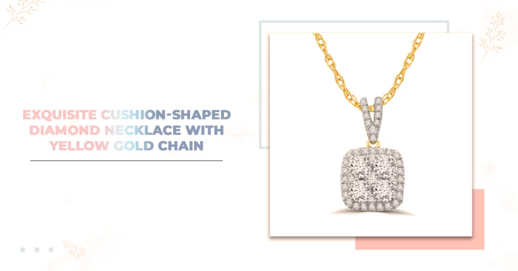 Exquisite Cushion Shaped Diamond Necklace With Yellow Gold Chain