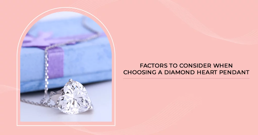 Factors to Consider When Choosing a Diamond Heart Pendant