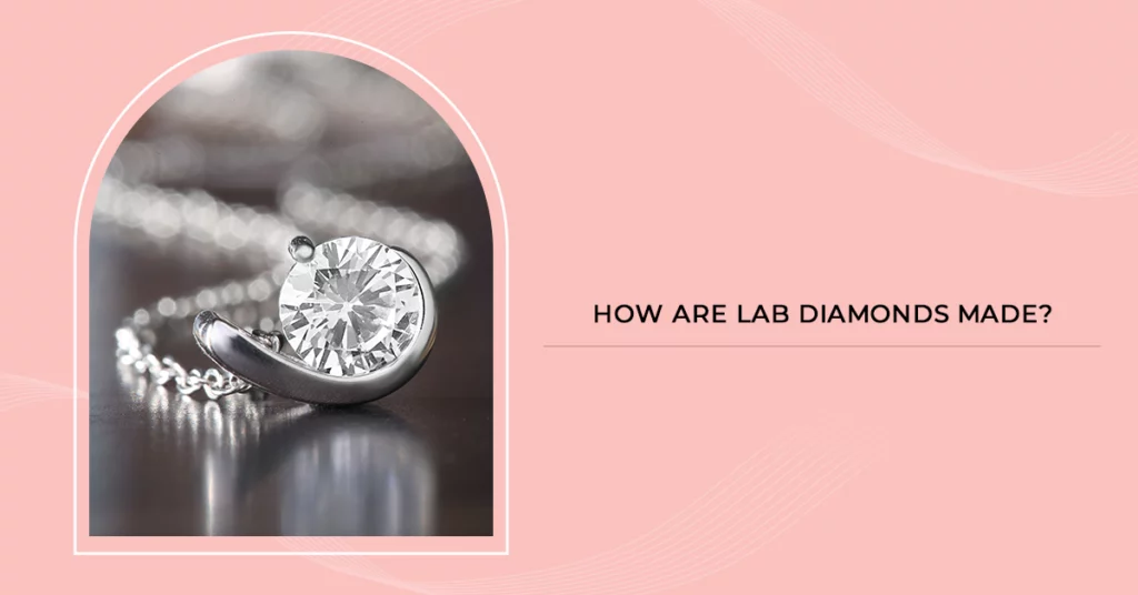 How Are Lab Diamonds Made