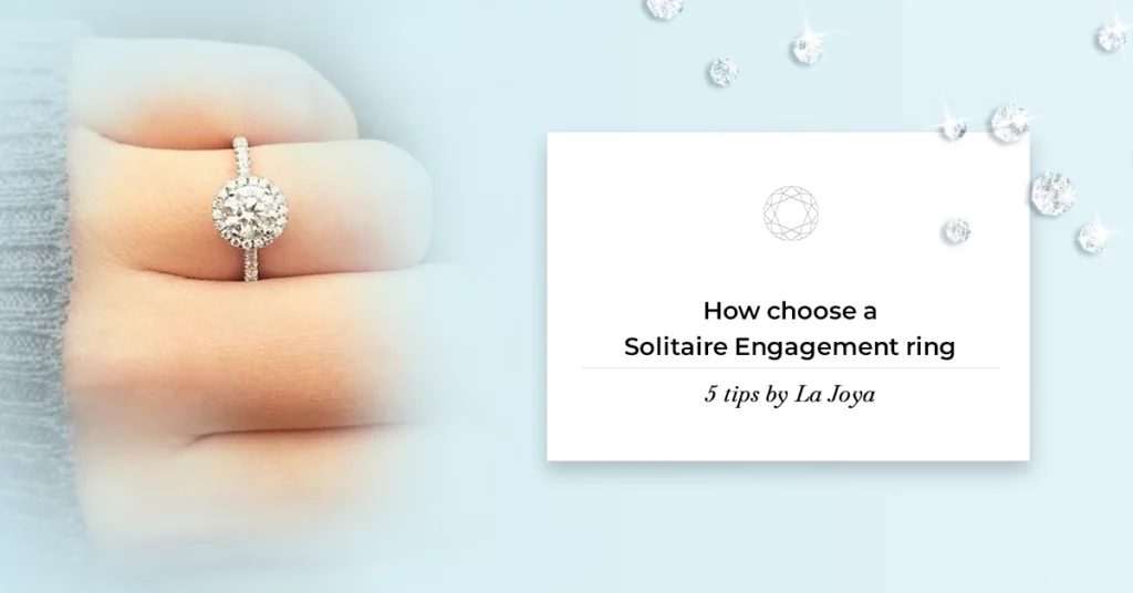 How choose a Solitaire Engagement ring 5 tips by La Joya