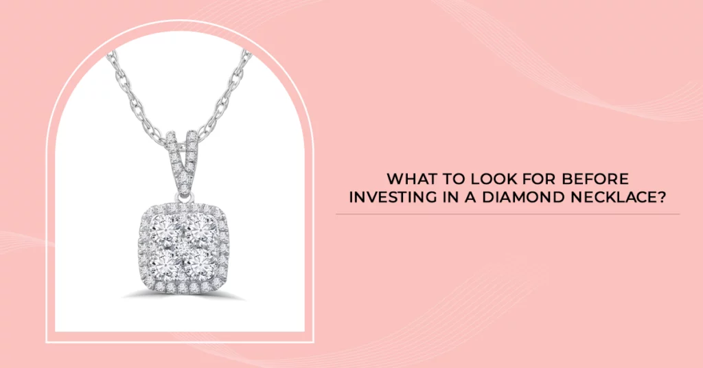 What to Look For before Investing in a Diamond Necklace