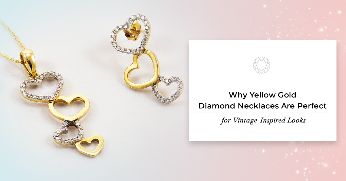 Why Yellow Gold Diamond Necklaces Are Perfect for Vintage-Inspired Looks