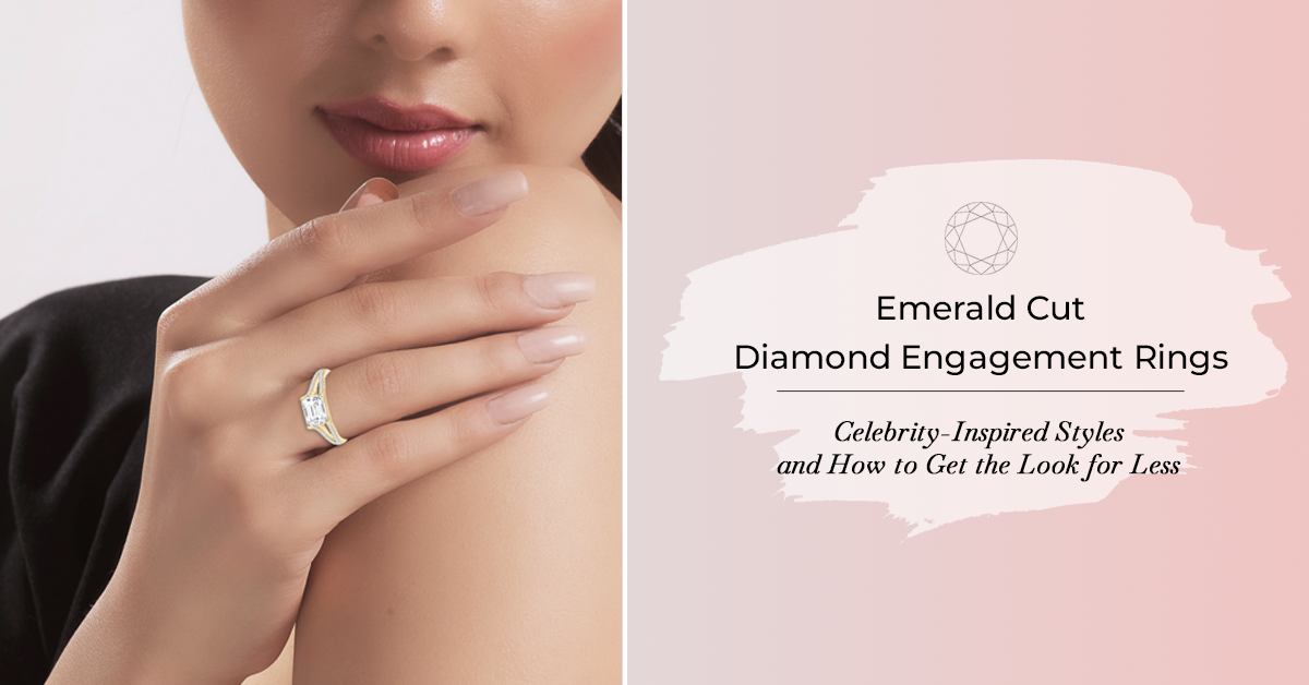 Emerald Cut Diamond Engagement Rings: Celebrity-Inspired Styles and How to Get the Look for Less