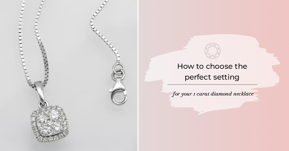 How to choose the perfect setting for your 1 carat diamond necklace