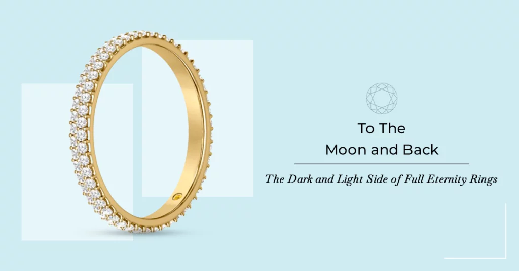 To The Moon and Back: The Dark and Light Side of Full Eternity Rings
