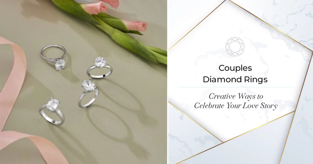 Couples Diamond Rings- Creative Ways to Celebrate Your Love Story