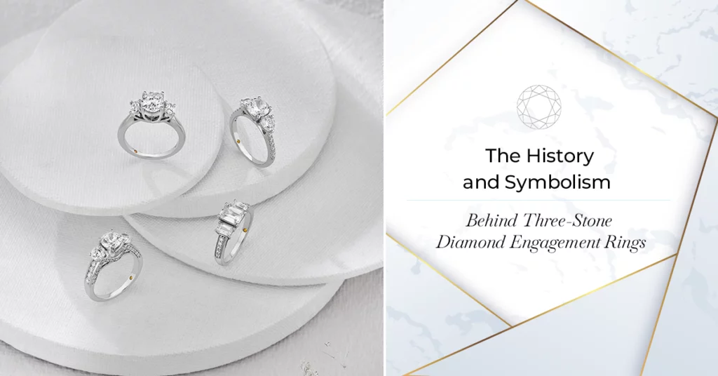 The History and Symbolism Behind Three-Stone Diamond Engagement Rings