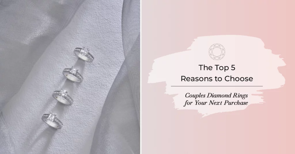 The Top 5 Reasons to Choose Couples Diamond Rings for Your Next Purchase