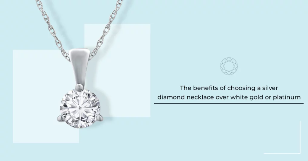 The benefits of choosing a silver diamond necklace over white gold or platinum